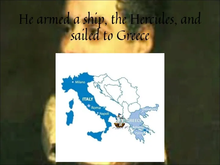 He armed a ship, the Hercules, and sailed to Greece