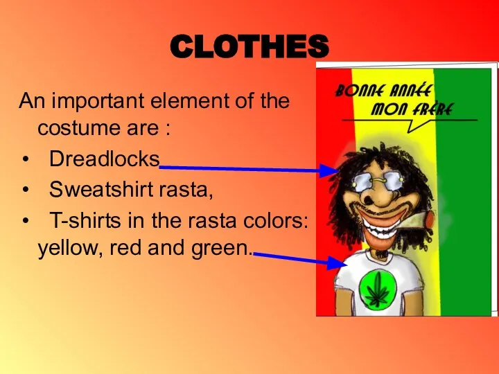 CLOTHES An important element of the costume are : Dreadlocks Sweatshirt