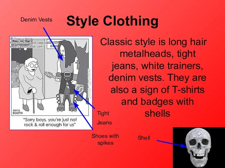 Style Clothing Classic style is long hair metalheads, tight jeans, white