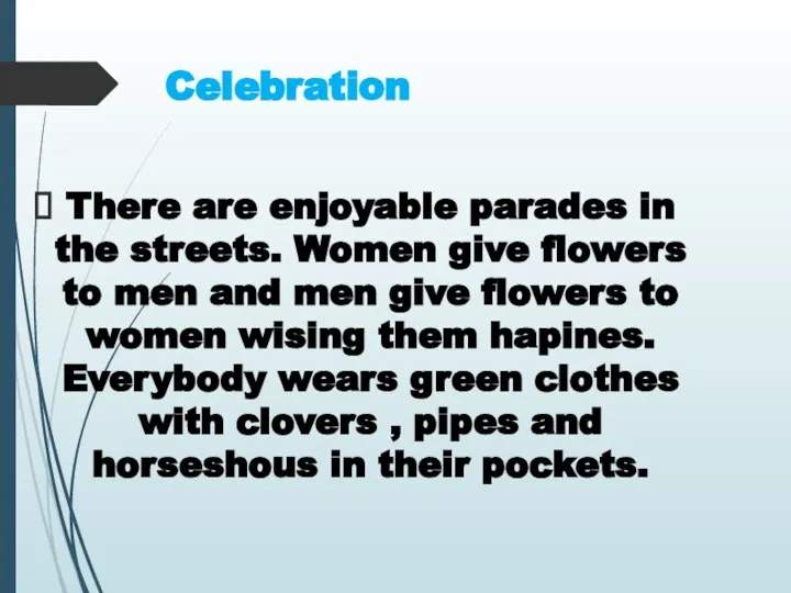 Celebration There are enjoyable parades in the streets. Women give flowers