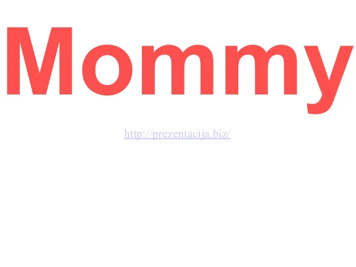 Mommy http://prezentacija.biz/