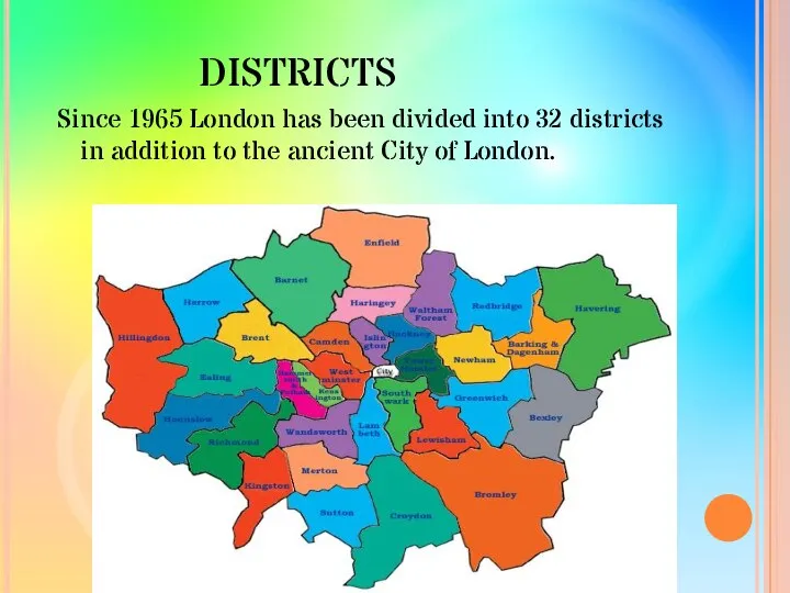 DISTRICTS Since 1965 London has been divided into 32 districts in