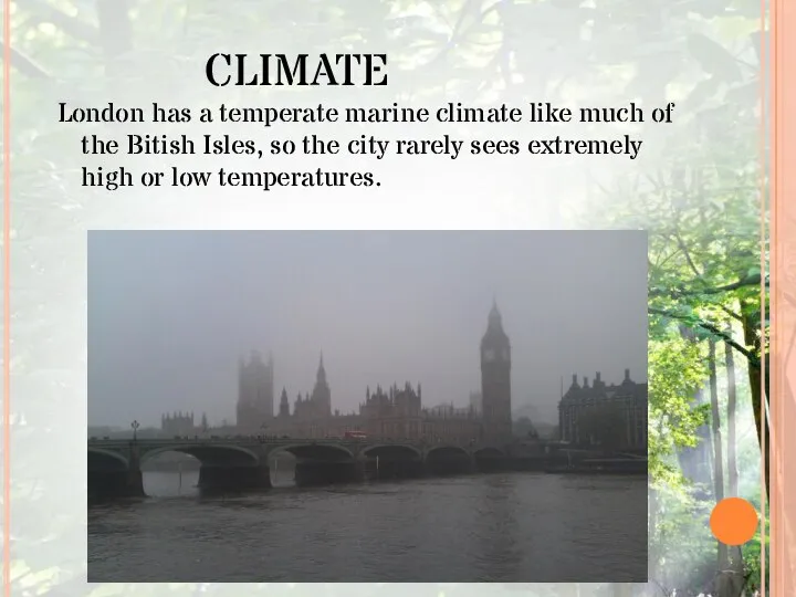 CLIMATE London has a temperate marine climate like much of the