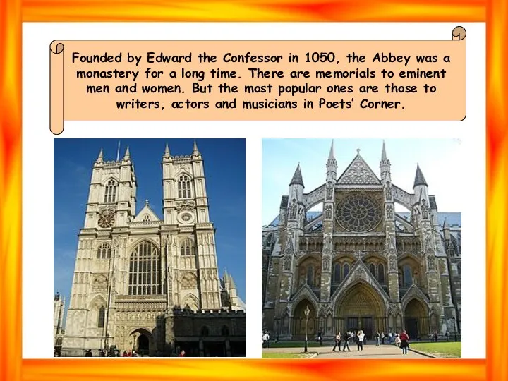 Founded by Edward the Confessor in 1050, the Abbey was a