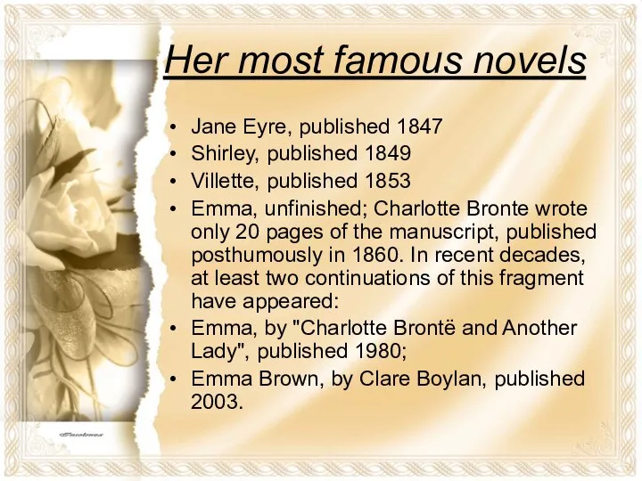 Her most famous novels Jane Eyre, published 1847 Shirley, published 1849