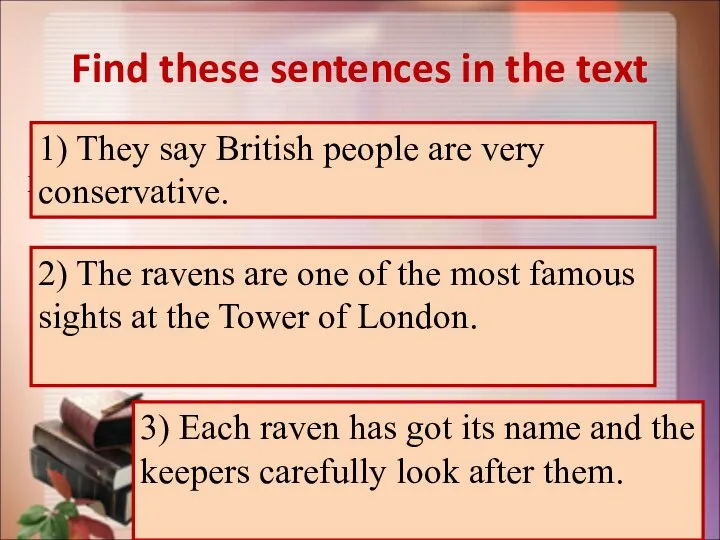 Find these sentences in the text 1) Говорят, британцы очень консервативны.