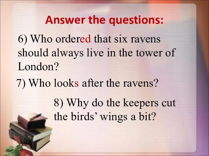 Answer the questions: 6) Who ordered that six ravens should always