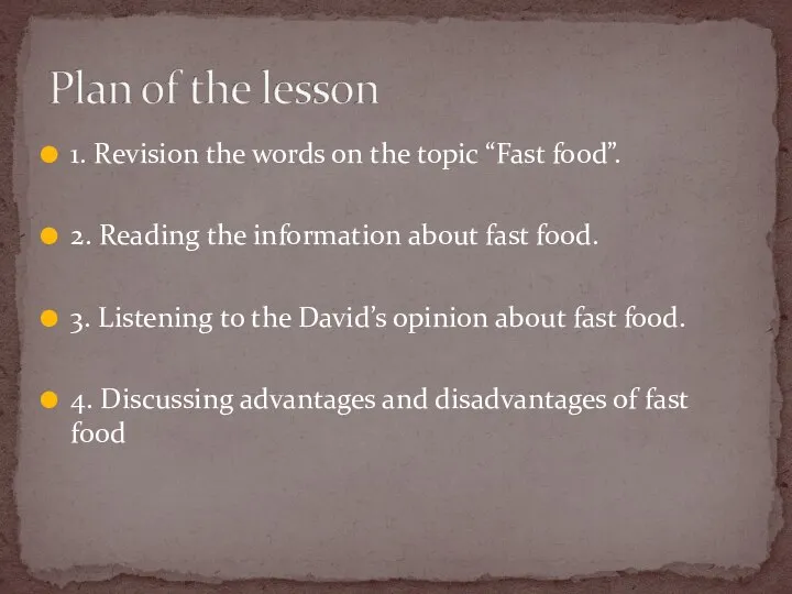 1. Revision the words on the topic “Fast food”. 2. Reading