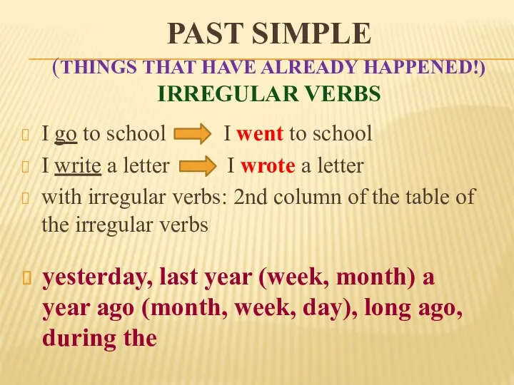 PAST SIMPLE (things that have already happened!) irregular verbs I go