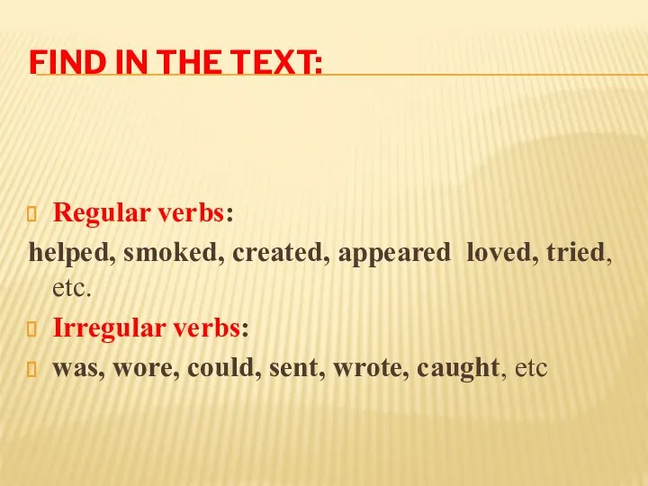 Find in the text: Regular verbs: helped, smoked, created, appeared loved,