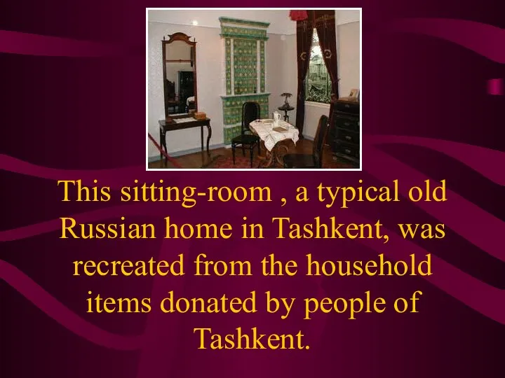 This sitting-room , a typical old Russian home in Tashkent, was