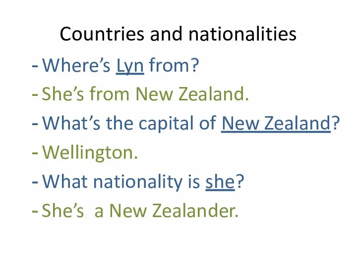 Countries and nationalities Where’s Lyn from? She’s from New Zealand. What’s