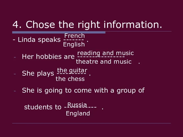 4. Chose the right information. - Linda speaks ------- . Her