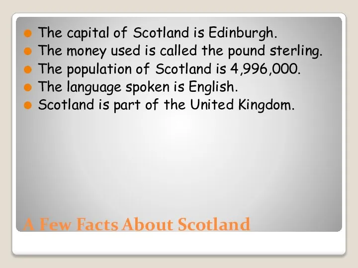 A Few Facts About Scotland The capital of Scotland is Edinburgh.