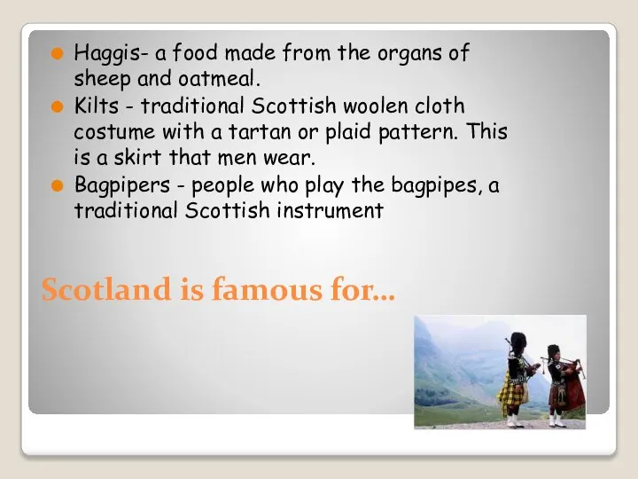 Scotland is famous for… Haggis- a food made from the organs