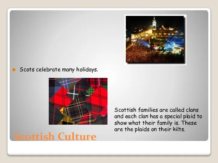 Scottish Culture Scots celebrate many holidays. Scottish families are called clans