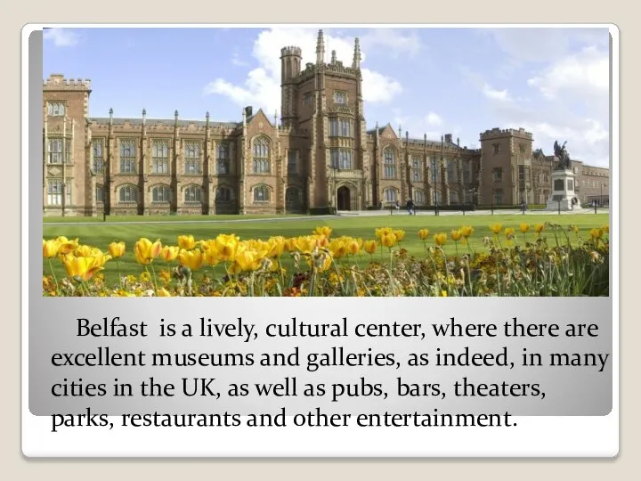 Belfast is a lively, cultural center, where there are excellent museums