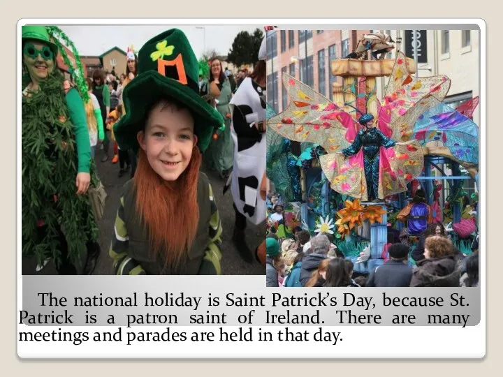 The national holiday is Saint Patrick’s Day, because St. Patrick is