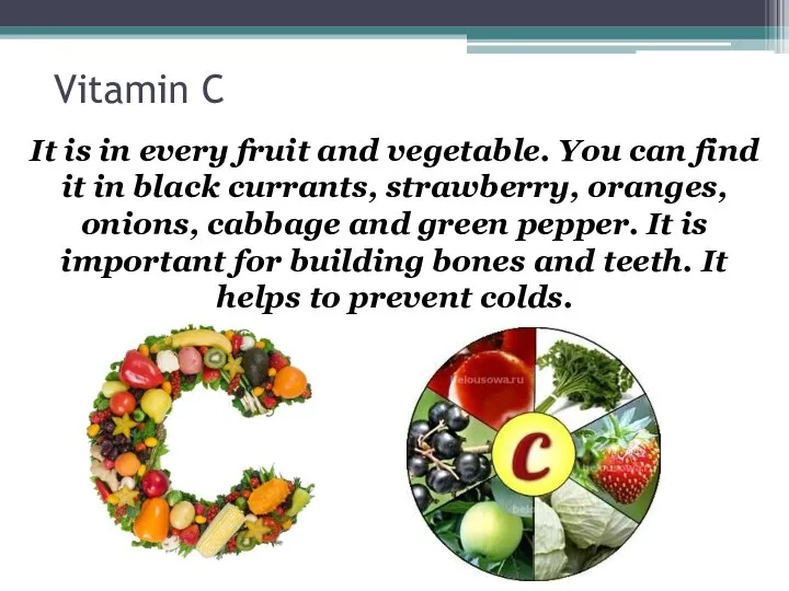 Vitamin C It is in every fruit and vegetable. You can