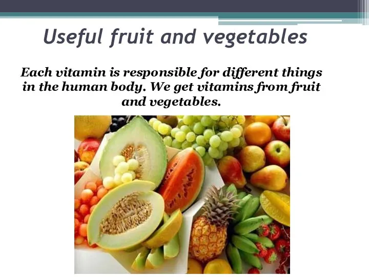 Useful fruit and vegetables Each vitamin is responsible for different things