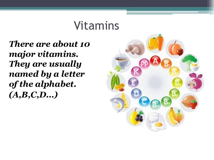 Vitamins There are about 10 major vitamins. They are usually named