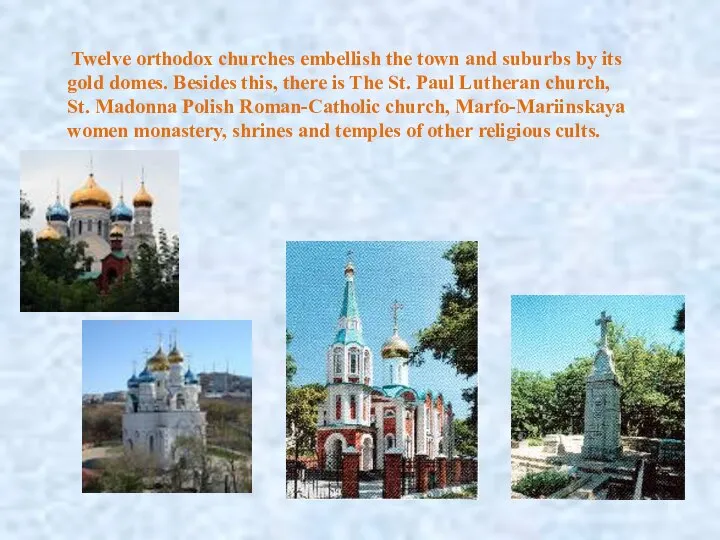 Twelve or­thodox churches embellish the town and suburbs by its gold