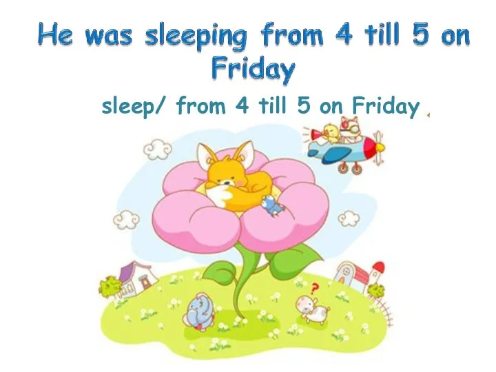 sleep/ from 4 till 5 on Friday