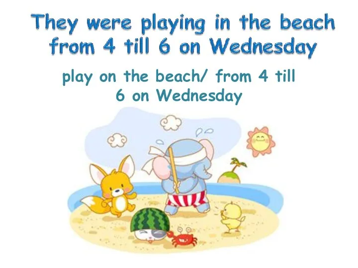 play on the beach/ from 4 till 6 on Wednesday