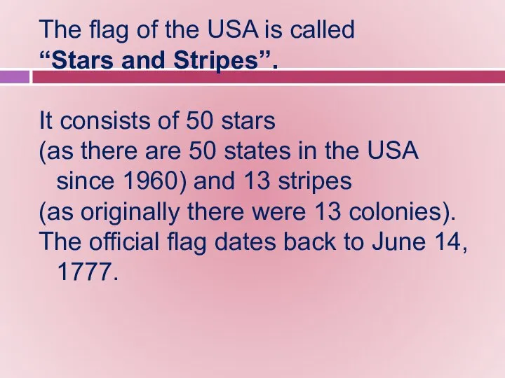 The flag of the USA is called “Stars and Stripes”. It