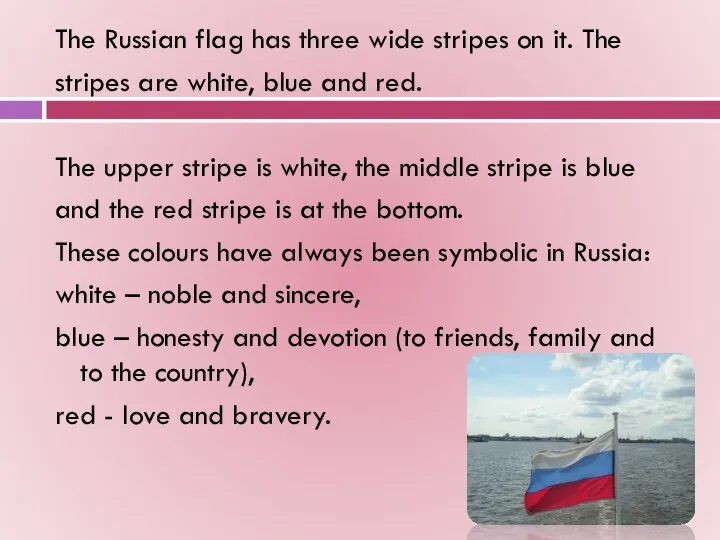 The Russian flag has three wide stripes on it. The stripes