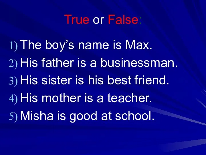 True or False: The boy’s name is Max. His father is