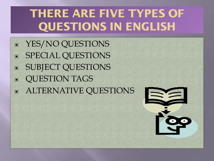 THERE ARE FIVE TYPES OF QUESTIONS IN ENGLISH YES/NO QUESTIONS SPECIAL