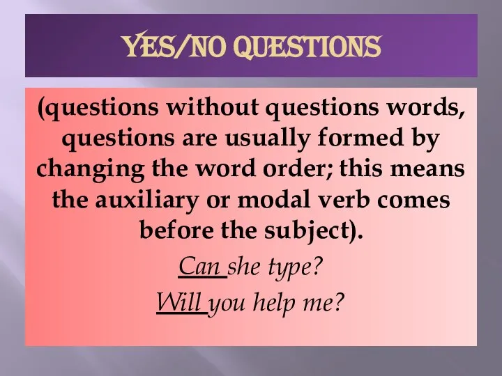 YES/NO QUESTIONS (questions without questions words, questions are usually formed by