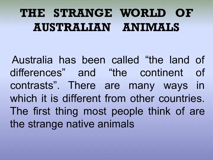 THE STRANGE WORLD OF AUSTRALIAN ANIMALS Australia has been called “the