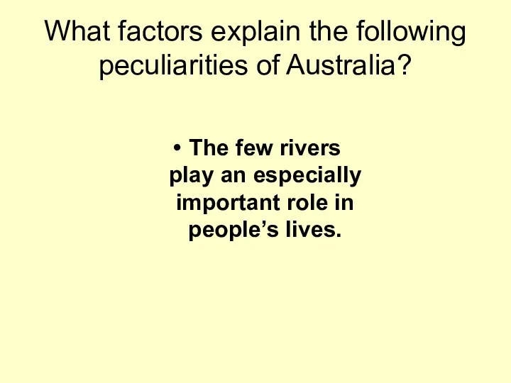 What factors explain the following peculiarities of Australia? The few rivers