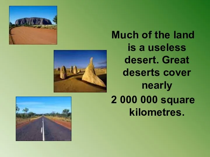 Much of the land is a useless desert. Great deserts cover