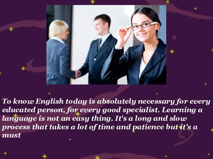 To know English today is absolutely necessary for every educated person,