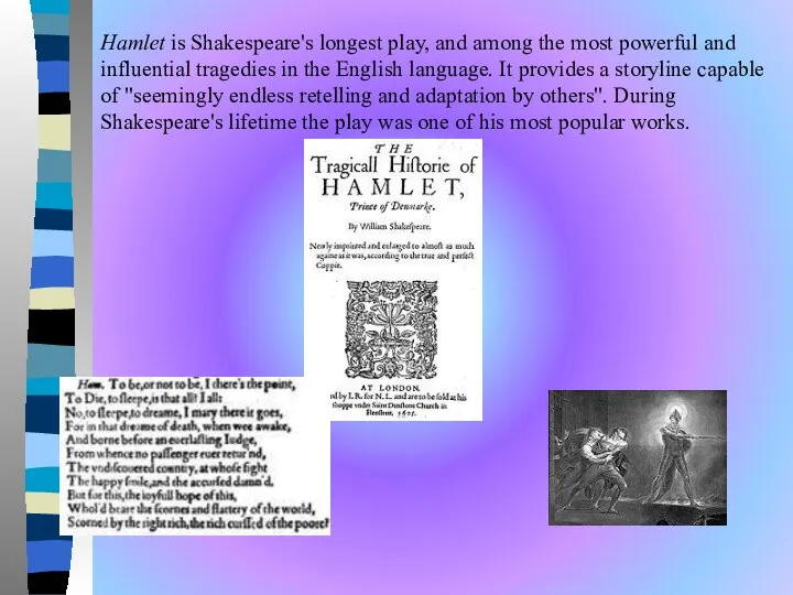 Hamlet is Shakespeare's longest play, and among the most powerful and