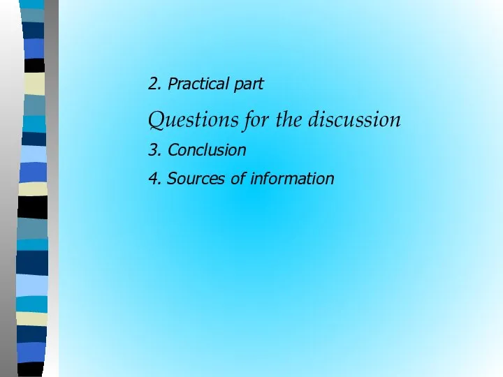 2. Practical part Questions for the discussion 3. Conclusion 4. Sources of information