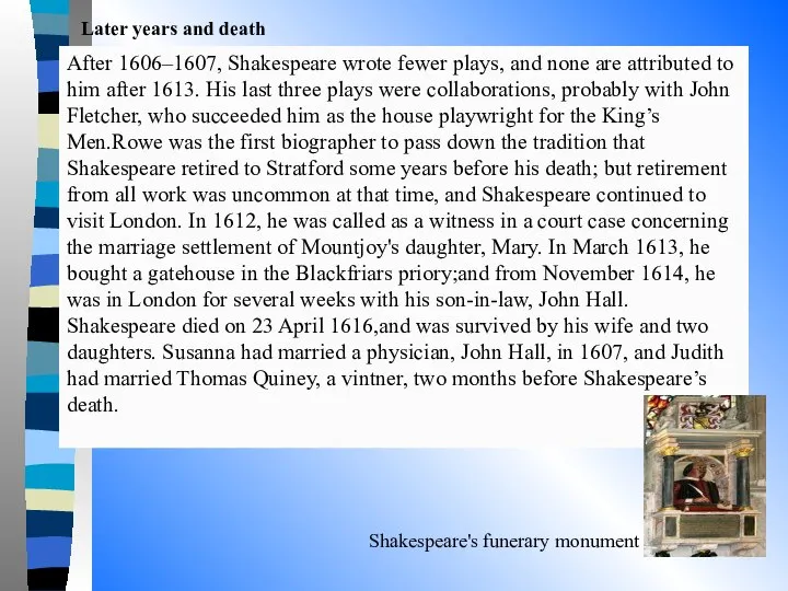 Later years and death Shakespeare's funerary monument After 1606–1607, Shakespeare wrote