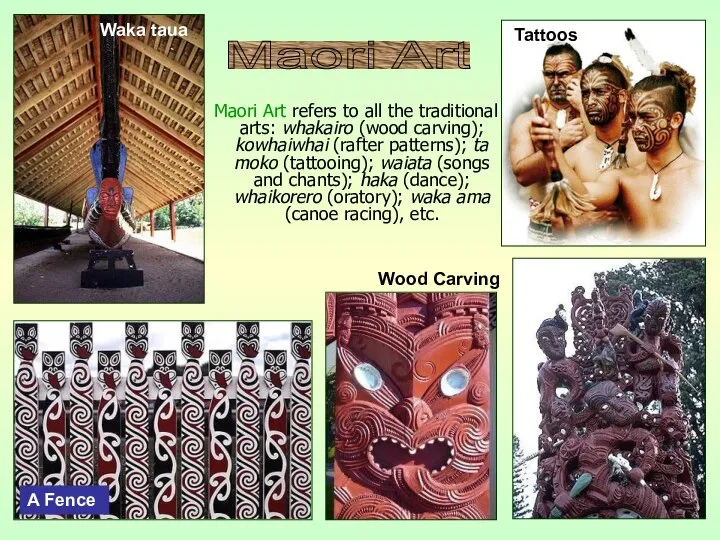 Maori Art refers to all the traditional arts: whakairo (wood carving);