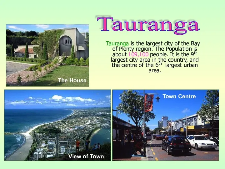 Tauranga is the largest city of the Bay of Plenty region.