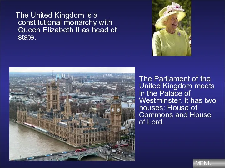 The United Kingdom is a constitutional monarchy with Queen Elizabeth II