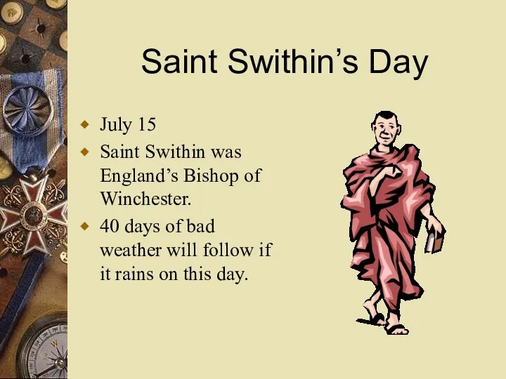 Saint Swithin’s Day July 15 Saint Swithin was England’s Bishop of