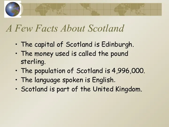 A Few Facts About Scotland The capital of Scotland is Edinburgh.