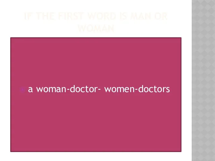 If the first word is man or woman a woman-doctor- women-doctors