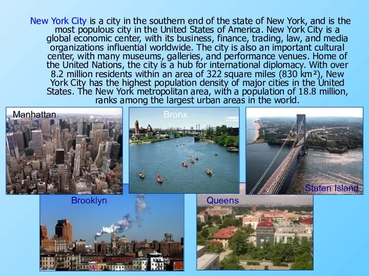 New York City is a city in the southern end of