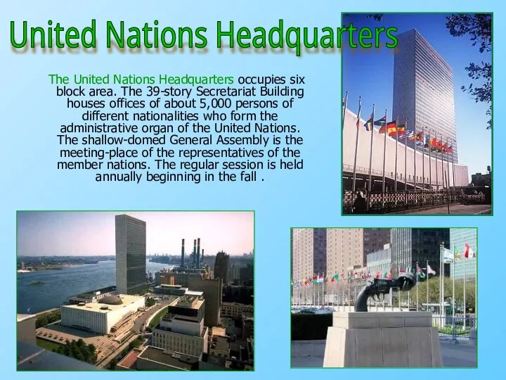 The United Nations Headquarters occupies six block area. The 39-story Secretariat