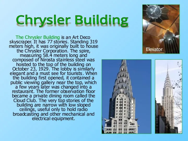 The Chrysler Building is an Art Deco skyscraper. It has 77