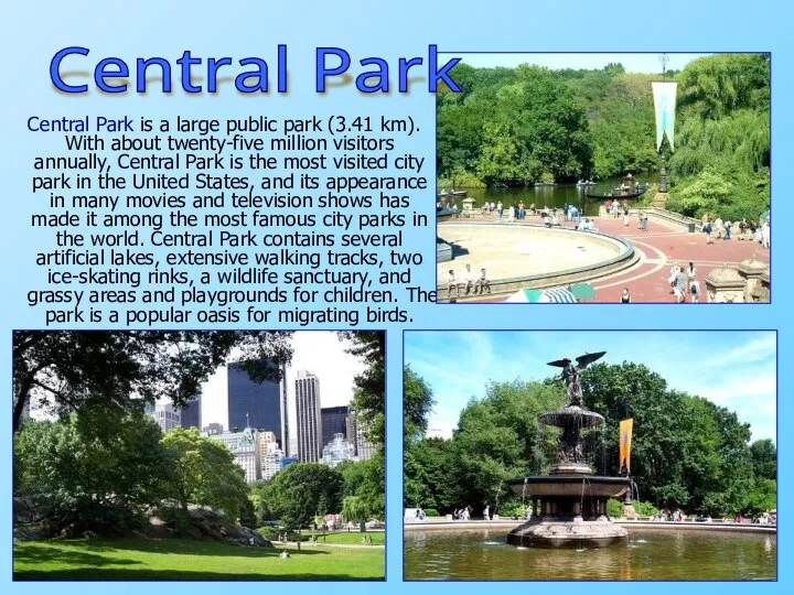 Central Park is a large public park (3.41 km). With about